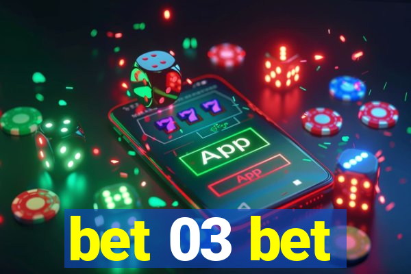 bet 03 bet